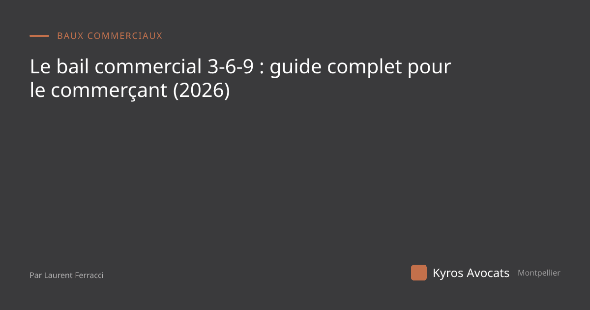 Le bail commercial 3-6-9 : guide complet pour le commerçant (2026)