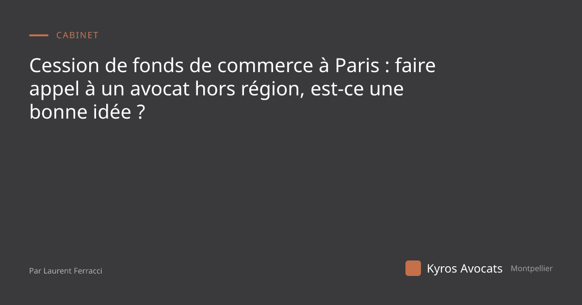 Cession de fonds de commerce à Paris : faire appel à un avocat hors région, est-ce une bonne idée ?