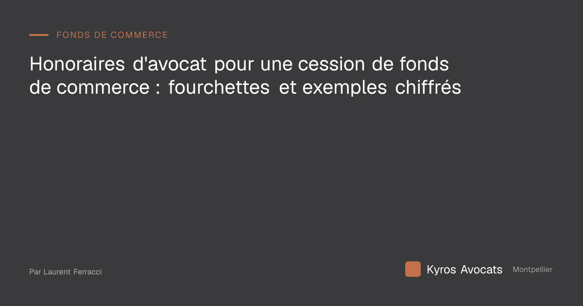 Honoraires d'avocat pour une cession de fonds de commerce : fourchettes et exemples chiffrés
