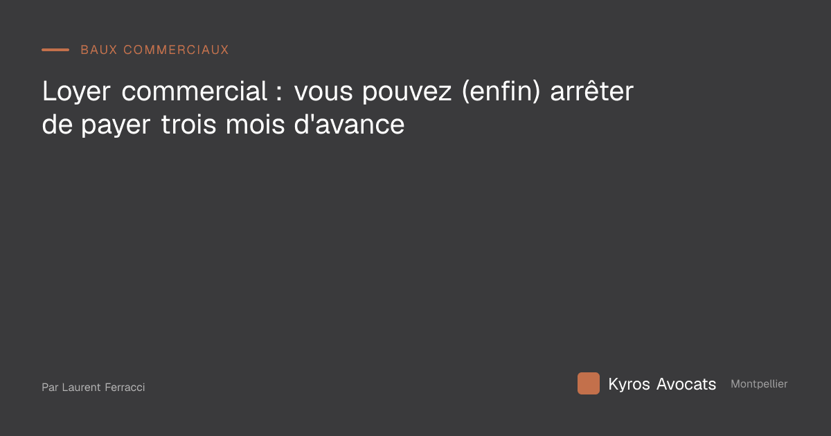 Loyer commercial : vous pouvez (enfin) arrêter de payer trois mois d'avance