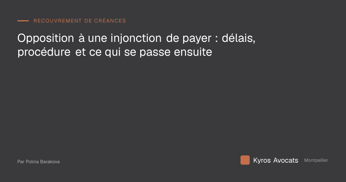 Opposition à une injonction de payer : délais, procédure et ce qui se passe ensuite
