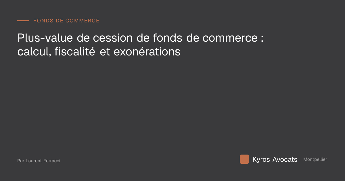 Plus-value de cession de fonds de commerce : calcul, fiscalité et exonérations